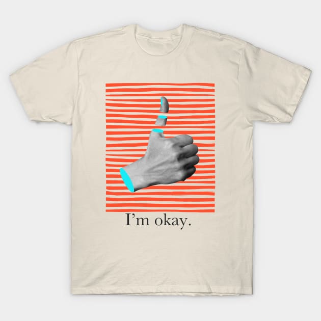 I'm okay T-Shirt by teesiscool